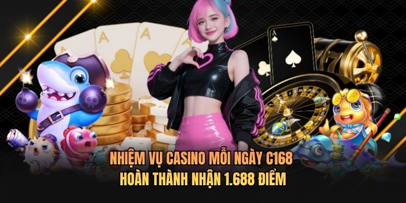 Nhiệm Vụ Casino Mỗi Ngày C168